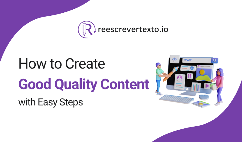 How to Create Good Quality Content with Easy Steps