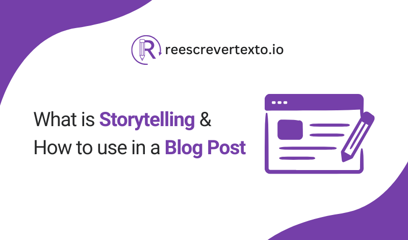 What is storytelling and How to Use in a Blog Post?