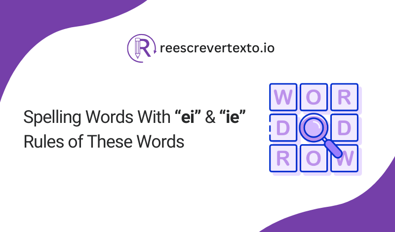 Spelling Words With “ei” and “ie” Rules of These Words